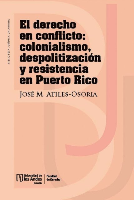 Jose M Atiles Osoria - El derecho en conflicto : colonialismo, despolitización y resistencia en Puerto Rico, E-bok