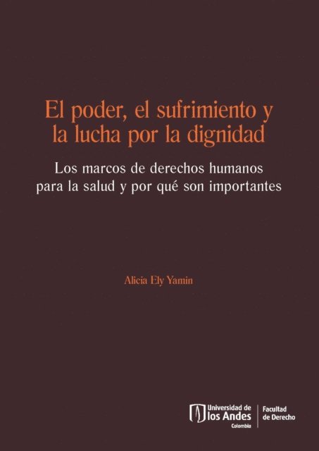 Alicia Ely Yamin - El poder, el sufrimiento y la lucha por la dignidad. Los marcos de derechos humanos para la salud y por qué son importantes, E-bok