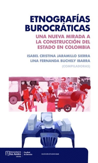 Lina Fernanda Buchely Ibarra, Isabel Cristina Jaramillo Sierra - Etnografías burocráticas: una nueva mirada a la construcción del estado en Colombia, E-bok