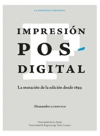 ImpresiÃ³n posdigital: La mutaciÃ³n de la ediciÃ³n desde 1894 