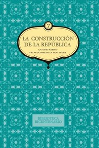 La construcciÃ³n de la RepÃºblica. Antonio NariÃ±o y Francisco de Paula Santander