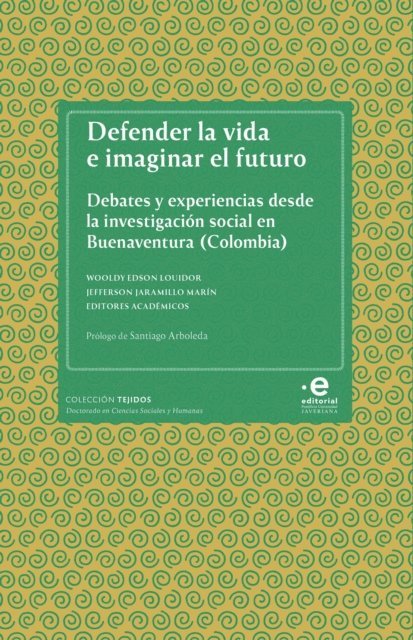 Gimena Sanchez-Garzoli, John Henry Arboleda Quinonez, Francia Jenny Moreno Zapata, Vera Xiomara Samudio Reyes, Joaquin Garzon Vargas, Constanza Millan Echeverria, Erika Paola Parrado Pardo, Jefferson Jaramillo Marin, Wooldy Edson Louidor - Defender la vida e imaginar el futuro, E-bok