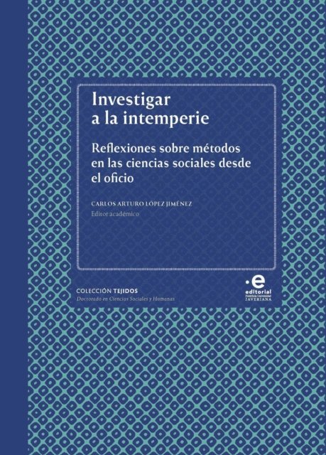 Maria Fernanda Sanudo P, Tatiana Sanchez Parra, Natalia Castillo Rojas, Maria Carolina Olarte-Olarte, Diana Carolina Ojeda-Ojeda, Camila Esguerra Muelle, Martha Lucia Marquez Restrepo, Carlos Arturo Lopez Jimenez, Jorge Daniel Leal Fagundez, Maria Juliana Florez Florez - Investigar a la intemperie, E-bok