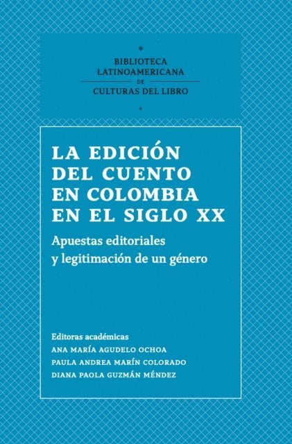 Diana Carolina Toro Henao, Nancy Vargas Castro, Almary Cristina Gutierrez Diaz, Maria Camila Cardona Aguirre, Paula Andrea Marin Colorado, Danilo Penagos Jaramillo, Diana Paola Guzman Mendez, Ana Maria Agudelo Ochoa, Diana Maria Barrios Gonzalez, Juan David Gil Villa - La edición del cuento en Colombia en el siglo XX, E-bok
