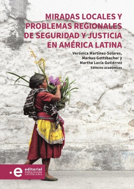 Martha Lucia Gutierrez Bonilla, Veronica Martinez-Solares, Markus Gottsbacher - Miradas locales y problemas regionales de seguridad y justicia en América Latina, E-bok