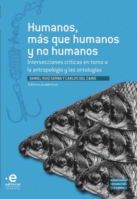 Alf Hornborg, Rita Ramos Alcida, David Bond, Lucas Bessire, Marisol De La Cade, Eduardo Kohn, Santiago Martinez Medina, Mario Blaser, Camilo Segovia Cuellar, Saul Millan, Luis Cayon, A Povinelli Elizabeth, Andres Felipe Becerra Olaya, Fabiana Stringini Severo, Diego Caguenas Rozo, Carlos Del Cairo, Daniel Ruiz-Serna - Humanos, más que humanos y no humanos, E-bok