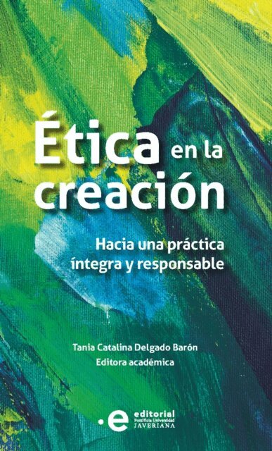 Melissa Ballesteros Mejia, Nicolas Gomez Torres, Carlos Andres Uribe Piedrahita, Juan Camilo Contreras Jaramillo, Minerva Campion, Elsa Maria Beltran Luengas, Eduardo Diaz Amado, Tania Catalina Delgado Baron - Etica en la creacion, E-bok