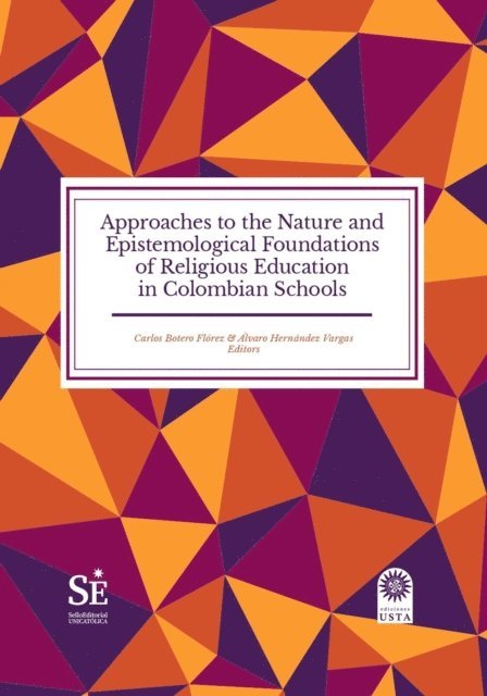 Alvaro Andres Hernandez Vargas, Carlos Dayro Botero Florez, Ciro Javier Moncada Guzman, Carlos Andres Imbachi Silva, Natalia Cuellar Orrego, Christian Andrey Castano, Felix Hernando Barreto Junca, Sergio Rogeiro Azevedo Junqueira - Approaches to the Nature and Epistemological Foundations of Religious Education in Colombian Schools, E-bok
