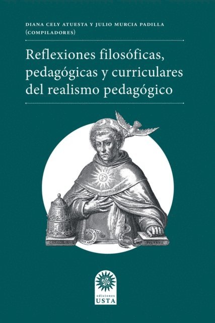 Smith Roberto Mateus Ferro, Sandra Posada Bernal, Miguel Olimpo Moreno Lugo, Juan Alexis Parada Silva, Jhon Fredy Maldonado Ruiz, Javier Aldana Rojas, Isabel Rincon Diaz, Francisco Javier Yate Rodriguez, Luis Fernando Bravo Leon, Diana Maria Fuentes Nieto, Julio Cesar Murcia Padilla, Diana Catherine Cely Atuesta - Reflexiones filosoficas, pedagogicas y curriculares del realismo pedagogico, E-bok