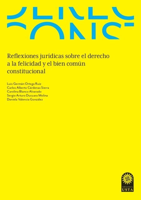 Daniela Valencia Gonzalez, Sergio Arturo Ducuara Molina, Carolina Blanco Alvarado, Carlos Alberto Cardenas Sierra, Luis German Ortega Ruiz - Reflexiones jurídicas sobre el derecho a la felicidad y el bien común constitucional, E-bok