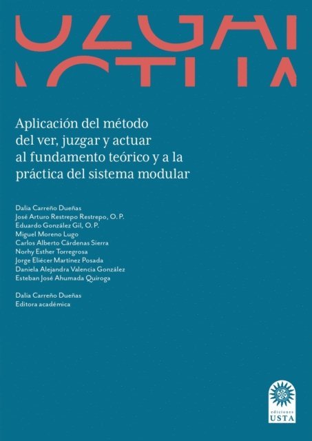 Esteban Jose Ahumada Quiroga, Daniela Alejandra Valencia Gonzalez, Jorge Eliecer Martinez Posada, Norhy Esther Torregrosa, Carlos Alberto Cardenas Sierra, Miguel Moreno Lugo, Eduardo Gonzalez Gil O P, Jose Arturo Restrepo Restrepo OP, Dalia Carreno Duenas - Aplicación del método del ver, juzgar y actuar al fundamento teórico y a la práctica del  sistema modular., E-bok