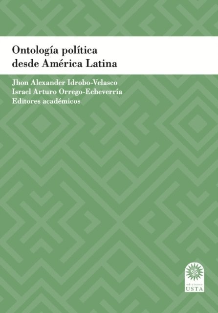 Pilar Cuevas Marin, Juan Cepeda H, Julian Cardenas Arias, Carlos Andres Duque Acosta, Israel Arturo Orrego Echeverria, Jhon Alexander Idrobo Velasco - Ontología política desde América Latina, E-bok