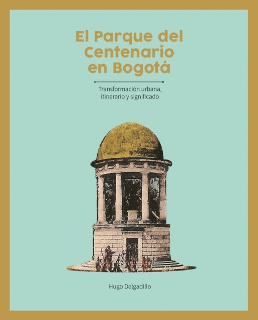 Hugo Delgadillo - El parque del Centenario en Bogotá, E-bok