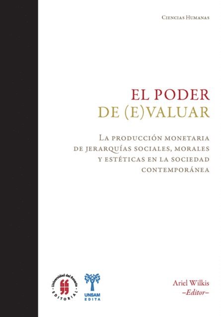 Mariana Luzzi, Maximo Badaro, Ana Clara Giannini, Maria Isabel Baldasarre, Juan Cruz Andrada, Maria de las Nieves Puglia, Daniel Fridman, Pablo Figueiro, Gabriel Noel, Federico Lorenc Valcarce, Maria Soledad Sanchez, Horacio Ortiz, Ariel Wilkis - El poder de (e)valuar, E-bok