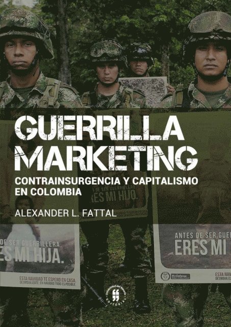Alexander L Fattal - Guerrilla marketing: contrainsurgencia y capitalismo en Colombia, E-bok