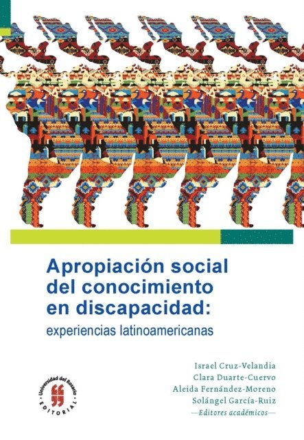 Adrian Vergara-Heidke, Ronald Solis-Zea, Vicky Parraguez-Correa, Patricia Munoz-Borja, Maria Noel Miguez-Passada, Sandra Lea Katz, Anderson Henao-Orozco, Pablo Sebastian Dominguez, Israel Cruz-Velandia, Monica Maria Carvajal-Osorio, Maria Jose Bagnato-Nunez, Fabricio E. Balcazar, Maria Alfonsina Angelino, Maria Eugenia Almeida, Solangel Garcia-Ruiz, Aleida Fernandez-Moreno, Clara Duarte-Cuervo, Israel Cruz-Velandia - Apropiacion social del conocimiento en discapacidad: experiencias latinoamericanas, E-bok