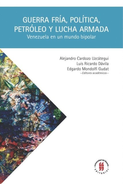 Edgardo Mondolfi Gudat, Luis Ricardo Davila, Alejandro Cardozo UzcateguI - Guerra Fría, política, petróleo y lucha armada, E-bok