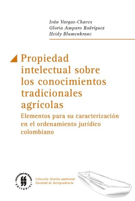 Heidy Blumenkranc, Gloria Amparo Rodriguez, Ivan Vargas-Chaves - Propiedad intelectual sobre los conocimientos tradicionales agrícolas, E-bok