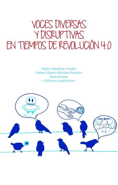 Juan Fernando Perez Bernal, Rafael Alberto Mendez-Romero, Jeimy Jose Cano Martinez, Diego Samuel Espitia Montenegro, Valerie Gauthier-Umana, Carlos Patarroyo G, Diego Jara, Carlos Reyes, Felipe Gonzalez-Casabianca, Alejandro Feged-Rivadeneira, Olga Lucia Barrios Pulido, Leonardo Amaya Martinez, Tatiana Dangond Aguancha, Juan Ramon Martinez Vargas, Juan David Duque Botero, Fernando Juarez, Alejandro J. Useche, Sergio Zuniga, Angela Patricia Nocua Cubides, Maria Isabel Mejia Jaramillo, Dora Suarez, Rafael Alberto Mendez-Romero, Valerie Gauthier-Umana - Voces diversas y disruptivas en tiempos de Revolución 4.0, E-bok