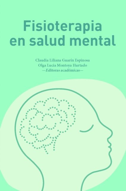 Karim Martina Alvis Gomez, Dilia Esperanza Jimenez Abdala, Alejandra Bojaca Bazurto, Monica del Rosario Sanchez-Arias, Wilder Andres Villamil Parra, Victoria Eugenia Molina Arbelaez, Giuseppe Daverio, Daniel Catalan-Matamoros, Salam Alexis Gomez Motta, Claudia Liliana Guarin Espinosa, Claudia Liliana Guarin Espinosa, Olga Montoya Hurtado - Fisioterapia en salud mental, E-bok
