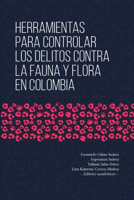 Carlos Cante, Alexander Acosta Jurado, ilian Bibiana Rojas Mejia, Daniel Ricardo Paez-Delgado, Yuliana Salas-Perez, Lina Katerin Correa Munoz, Leonardo Guiza-Suarez, Lina Katerine Correa-Munoz, Yuliana Salas-Perez, Esperanza K Suarez, Leonardo Guiza-Suarez - Herramientas para controlar los delitos contra la fauna y flora en Colombia, E-bok