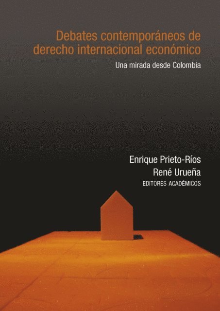 Juan P Ponton-Serra, Rafael Tamayo-Alvarez, Santiago Soto-Garcia, Laura Catalina Cardenas Rodriguez, Juan Felipe Acosta Sanchez, Daniel R. Quiroga-Villamarin, Juan M Amaya-Castro, Jose Alejandro Quintero Rojas, Luis Carlos Ramirez Martinez, Santiago Wills Valderrama, Walter Arevalo-Ramirez, Nicolas Palau van Hissenhoven, Laura Victoria Garcia-Matamoros, Rene Uruena, Enrique Prieto-Rios - Debates contemporáneos de derecho internacional económico, E-bok