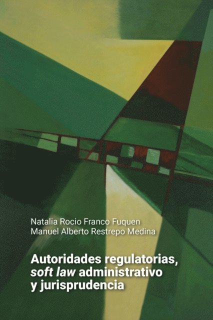Manuel Alberto Restrepo Medina, Natalia Rocio Franco Fuquen - Autoridades regulatorias, soft law administrativo y jurisprudencia, E-bok