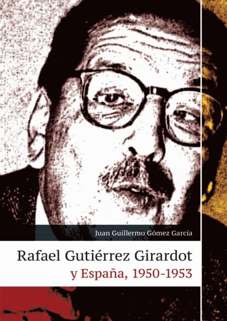 Juan Guillermo Gomez Garcia - Rafael Gutiérrez Girardot y España, 1950-1953, E-bok