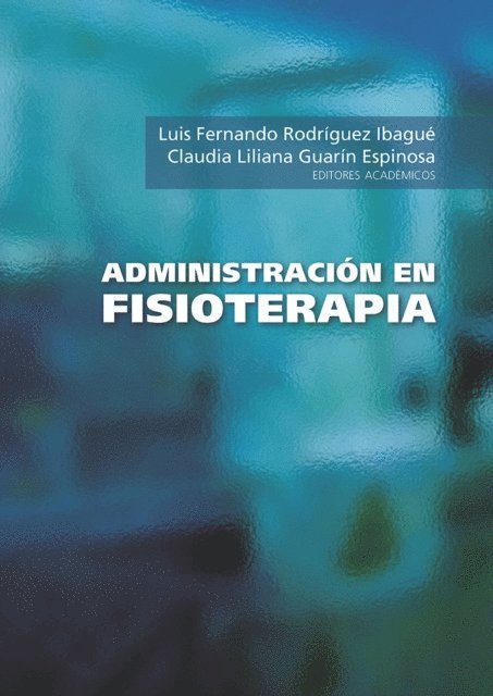 Giovanni Valencia Pinzon, Jahir Alexander Soto Mora, Andres Rojas, Luis Fernando Rodriguez Ibague, Victoria Eugenia Molina, Maria Alejandra Lopez Castro, Josefina Chavez Chavez, Claudia Liliana Guarin Espinosa, Jessica Paola Gonzalez Torres, Andres Daniel Gallego Ardila, Nestor Florez Luna, Gabriel Augusto Diaz Reina, Adriana Rocio Beltran Acosta, Luis Araya Veliz - Administración en fisioterapia, E-bok