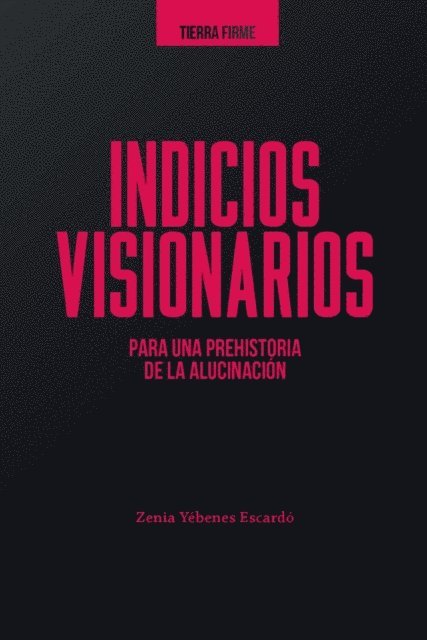 Zenia Yebenes Escardo - Indicios visionarios para una prehistoria de la alucinación, E-bok