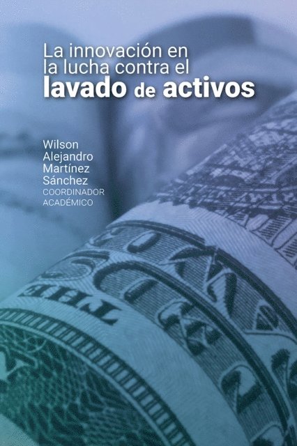 Rene Castro, Juan Pablo Rodriguez, Omar Alejandro Vera Lopez, Maria Paula Alvarado Barreto, Jorge Humberto Galeano, Natalia Veran Munoz - La innovación en la lucha contra el lavado de activos, E-bok