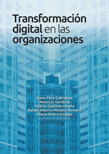 Gabriela Maria Saucedo Meza, Jeimy J Cano M, Julian Ramirez, Carlos Castro Iragorri, Jorge Ivan Contreras C, Tom Borsen, Lina Maria Echeverri Canas, Gabriel Moreno Acevedo, Henry Amorocho Daza, Mario R Paredes, Alejandro J Useche, Irma Maria Olis Barreto, Nelson Alfonso Gomez Cruz, David Anzola, Liliana Rivera Virguez, Rafael Alberto Mendez-Romero, Valerie Gauthier-Umana, Mauricio Sanabria, Iliana Paez-Gabriunas - Transformación digital en las organizaciones, E-bok