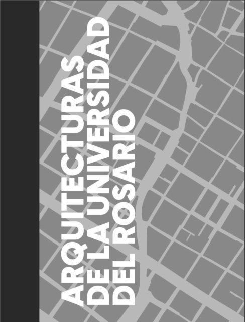 Virginia Gutierrez, Juan Pablo Aschner Rosseli, Juanita Barriga, Maria Juanita Becerra, Margarita Roa - Arquitecturas de la Universidad del Rosario, E-bok