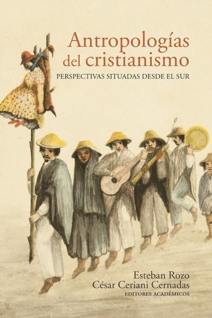 Bernardo Guerrero Jimenez, Hugo Cardenas, Camilo Mongua Calderon, Paula Montero, Agustina Altman, Gustavo Luduena, Alejandro Martin Lopez, Cesar Ceriani Cernadas, Esteban Rozo, Ceriani Cernadas, Esteban Rozo Cesar - Antropologías del cristianismo, E-bok