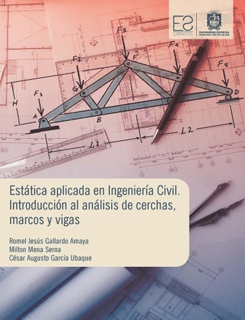 Cesar Augusto Garcia Ubaque, Milton Mena Serna, Romel Jesus Gallardo Amaya - Estática aplicada en ingeniería civil, E-bok