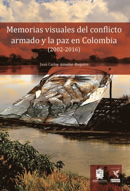 Juan Carlos Amador Baquiro - Memorias visuales del conflicto armado y la paz en Colombia (2002-2016), E-bok