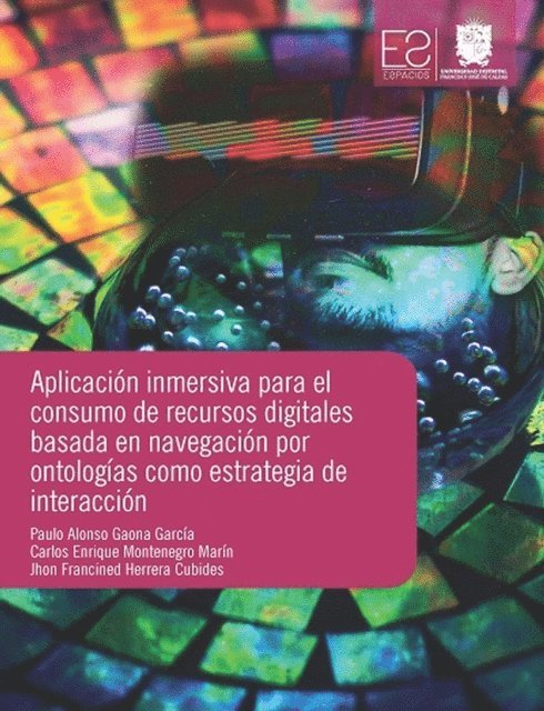 Jhon Francined Herrera Cubides, Carlos Enrique Montenegro Marin, Paulo Alonso Gaona Garcia - Aplicación inmersiva para el consumo de recursos digitales basada en navegación por ontologías como estrategia de interacción, E-bok