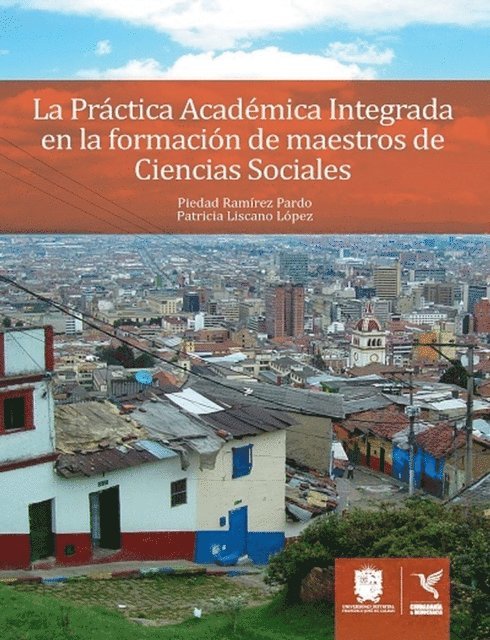 Patricia Ines Liscano Lopez, Piedad Ramirez Pardo - La Práctica Académica Integrada en la formación de maestros de Ciencias Sociales, E-bok