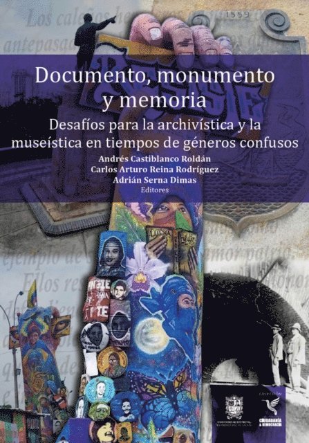 Adrian Serna Dimas, Carlos Arturo Reina Rodriguez, Andres Castiblanco Roldan - Documento, monumento y memoria: Desafíos para la archivística y la museística en tiempos de géneros confusos, E-bok