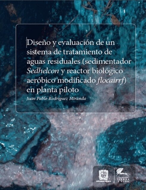 Juan Pablo Rodriguez Miranda - Diseno y evaluacion de un sistema de tratamiento de aguas residuales (sedimentador Sedhelcon y reactor biologico aerobicomodificado Flocairrf) en planta piloto, E-bok