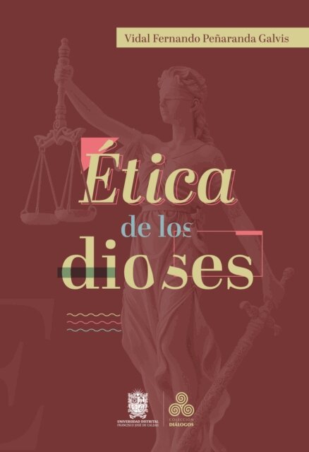 Vidal Fernando Penaranda Galvis - Ética de los dioses, E-bok