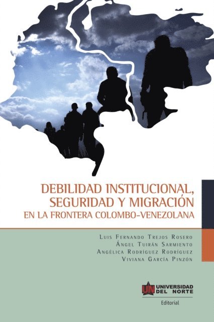 Viviana Garcia Pinzon, Angelica Rodriguez Rodriguez, Angel Alberto Tuiran Sarmiento, Luis Fernando Trejos Rosero - Debilidad institucional, seguridad y migración, E-bok