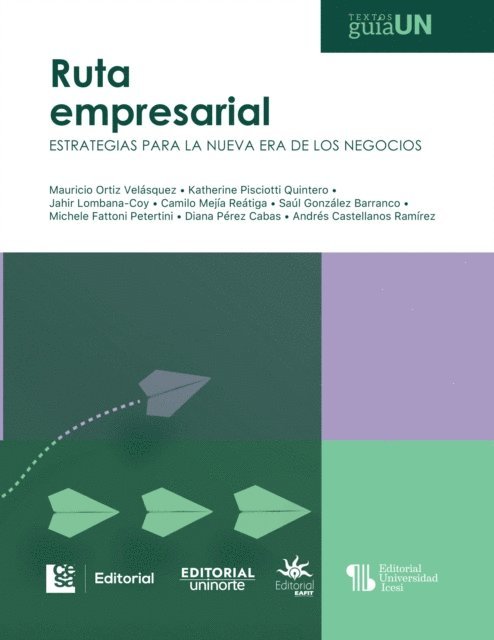 Andres Castellanos Ramirez, Diana Carolina Perez Cabas, Michele Fattoni Petertini, Saul Gonzalez Barranco, Camilo Mejia Reatiga, Jahir Lombana Coy, Katherine Paola Pisciotti Quintero, Mauricio Ortiz Velasquez - Ruta empresarial: estrategias para la nueva era de los negocios, E-bok