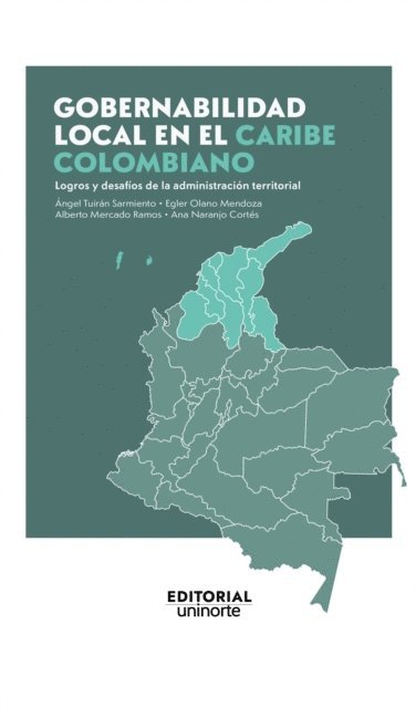 Ana Maria Naranjo Cortes, Alberto Mario Mercado Ramos, Egler Zoeys Olano Mendoza, Angel Alberto Tuiran Sarmiento - Gobernabilidad local en el Caribe colombiano: logros y desafíos de la administración territorial, E-bok
