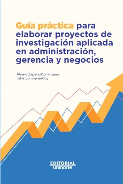 Jahir Lombana Coy, Alvaro Zapata Dominguez - Guía práctica para elaborar proyectos de investigación aplicada en administración, gerencia y negocios, E-bok