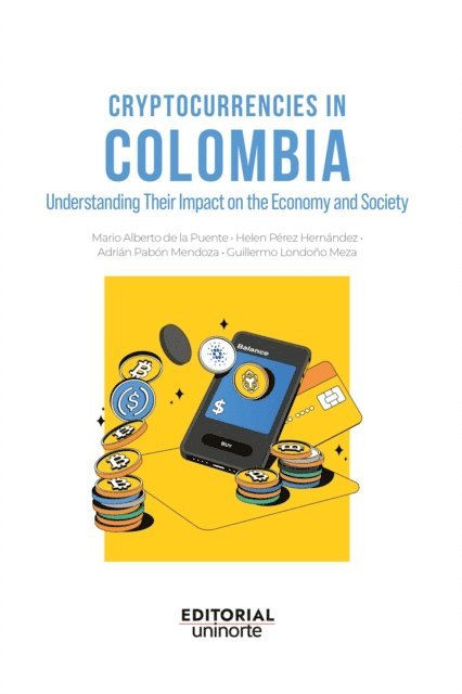 Guillermo Londono Meza, Adrian Pabon Mendoza, Helen Perez Hernandez, Mario De la Puente Pacheco - Cryptocurrencies in Colombia: understanding their impact on the economy and society, E-bok