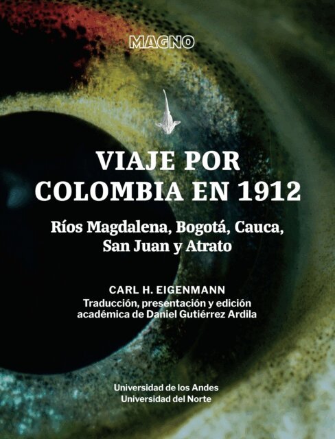 Daniel Gutierrez Ardila, Carlos Andres Lasso Alcala, Francisco A Villa Navarro, Carlos Daniel Cadena Ordonez, Carl H. Eigenmann, Jorge E Garcia Melo, Luis Jose Garcia Melo, Carlos DoNascimiento - Viaje por Colombia 1912, E-bok