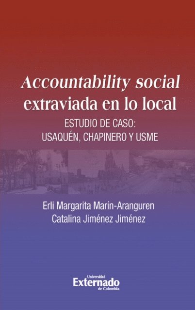 Catalina Jimenez Jimenez, Erli Margarita Marin Aranguren - Accountability social extraviado en lo local. Estudio de caso: Usaquén, Chapinero y Usme, E-bok