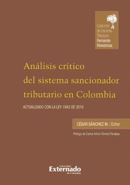 Ana Gabriela Chamorro Quiroz, Estefania Briceno, Andres E Ordonez, Wilson Ramos, Juan Esteban Beltran, Cesar Sanchez Alvarez, Olga Lucia Gonzalez, Carlos Arturo Gomez Pavajeau - Análisis crítico del sistema sancionador tributario en Colombia. Actualizado con la ley 1943 de 2018, E-bok