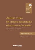 Análisis crÿtico del sistema sancionador tributario en Colombia. Actualizado con la ley 1943 de 2018